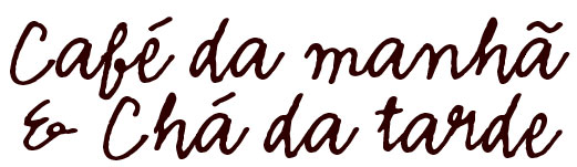 Café da Manhã é Chá da Tarde